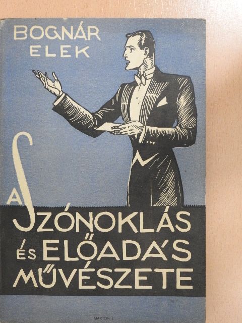Bognár Elek - A szónoklás és előadás művészete [antikvár]