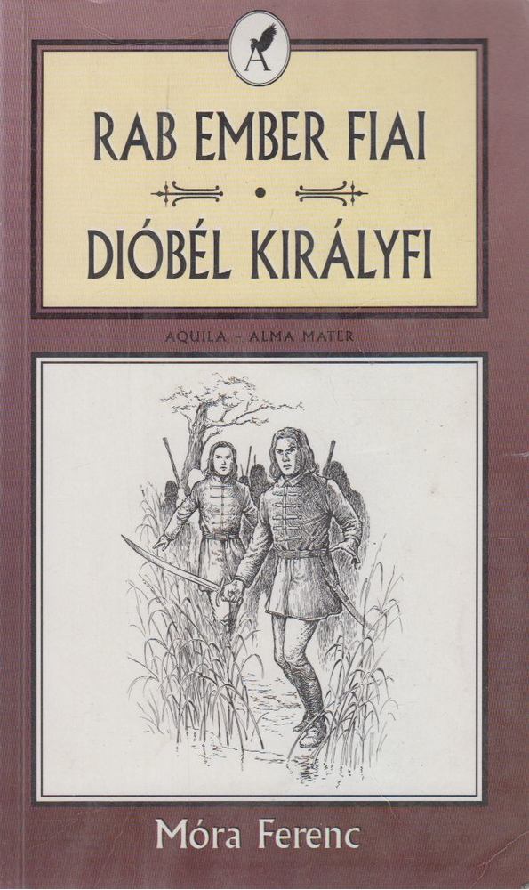 Móra Ferenc - Rab ember fiai - Dióbél királyfi és társai [antikvár]
