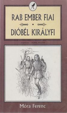 Móra Ferenc - Rab ember fiai - Dióbél királyfi és társai [antikvár]