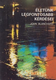 Blanchard, John - Életünk legfontosabb kérdései [antikvár]