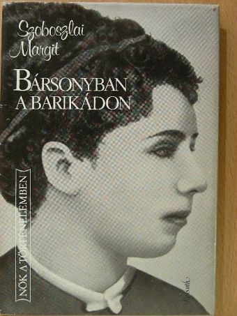 Szoboszlai Margit - Bársonyban a barikádon [antikvár]