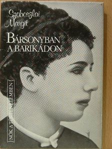 Szoboszlai Margit - Bársonyban a barikádon [antikvár]