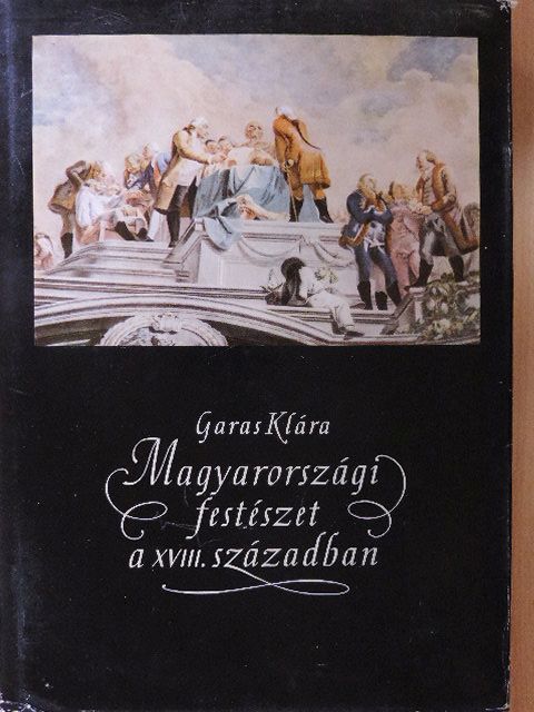 Garas Klára - Magyarországi festészet a XVIII. században [antikvár]