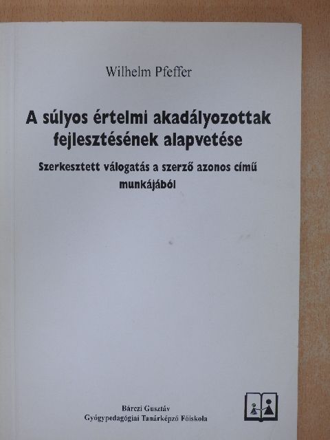 Wilhelm Pfeffer - A súlyos értelmi akadályozottak fejlesztésének alapvetése [antikvár]