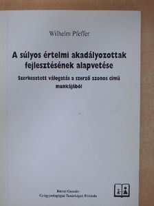 Wilhelm Pfeffer - A súlyos értelmi akadályozottak fejlesztésének alapvetése [antikvár]