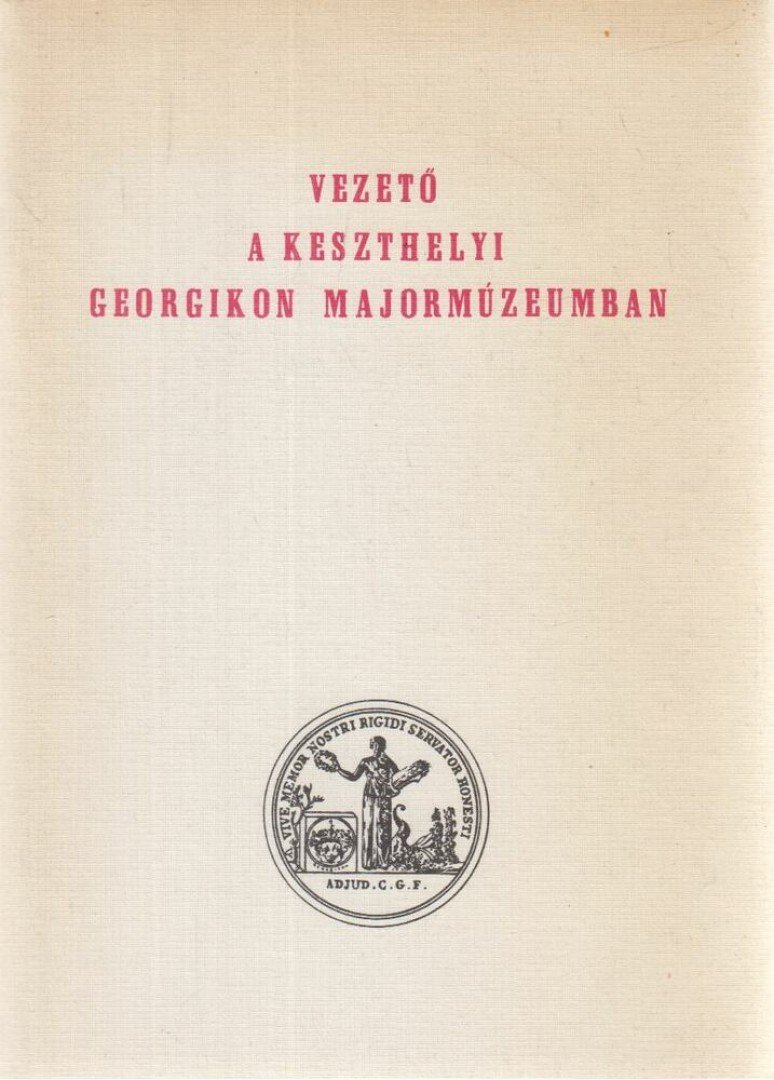 Selmeczi Kovács Attila, Balassa István, Pintér János, Preininger Adolfné, Réz Gyula, Taraba Mária - Vezető a Keszthelyi Georgikon Majormúzeumban [antikvár]