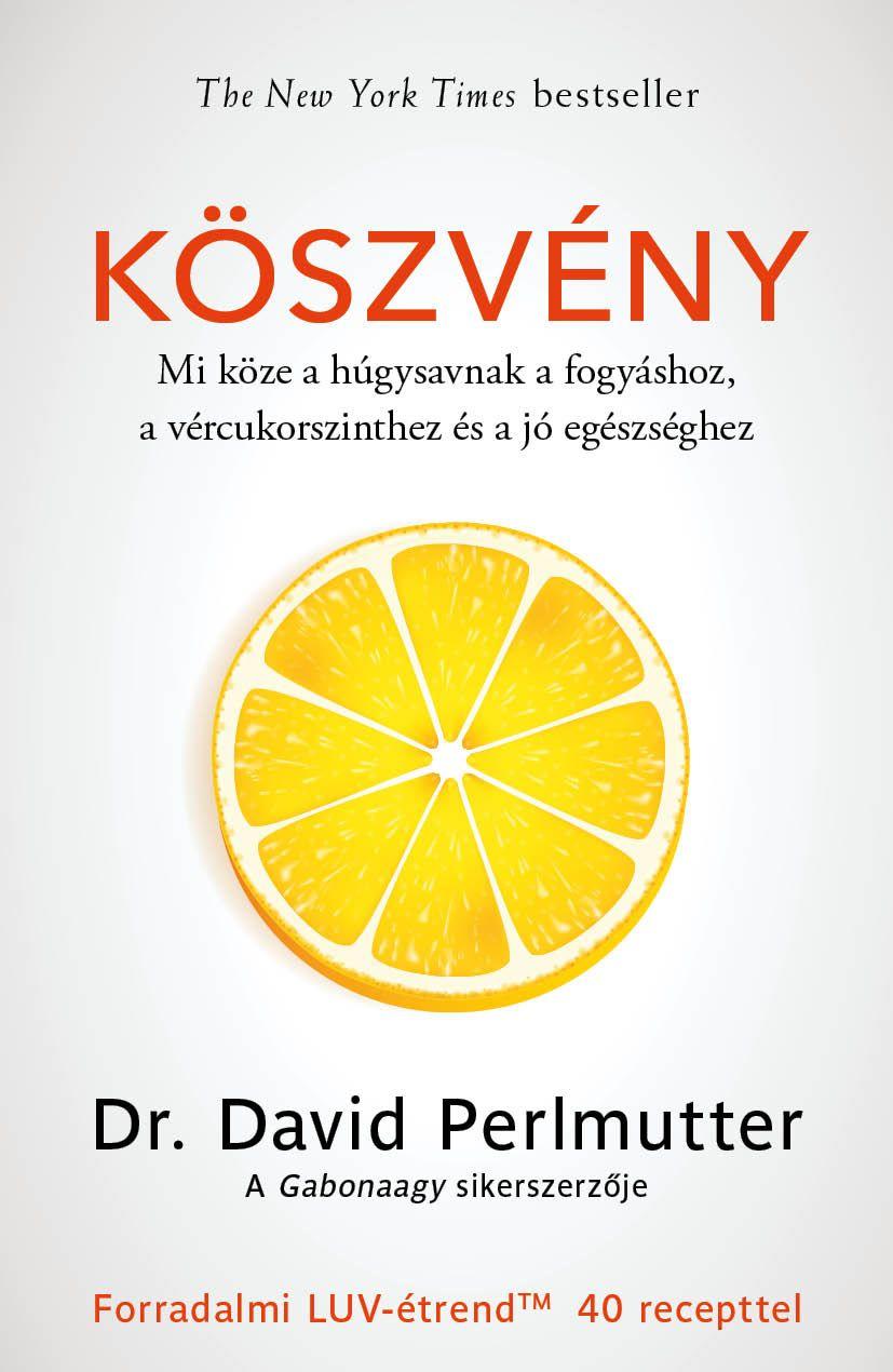 dr. David Perlmutter - Köszvény - Mi köze a húgysavnak a fogyáshoz, a vércukorszinthez és a jó egészséghez