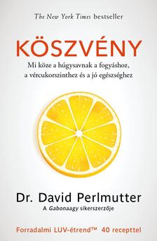 dr. David Perlmutter - Köszvény - Mi köze a húgysavnak a fogyáshoz, a vércukorszinthez és a jó egészséghez