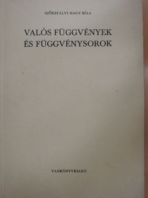 Szőkefalvi-Nagy Béla - Valós függvények és függvénysorok [antikvár]