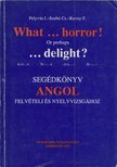 Pelyvás I., Szabó Cs., Rovny F. - What...horror! Or perhaps ...delight? [antikvár]