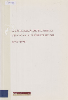 Belyó Pál, Harsányi László, Gyenes Edina, Hargitai Gábor, Kovács Róbert, Lada Zsolt, Lóránt Károly, Nyers József, Szabó László - A vállalkozások technikai színvonala és korszerűsége (1995-1998) [antikvár]