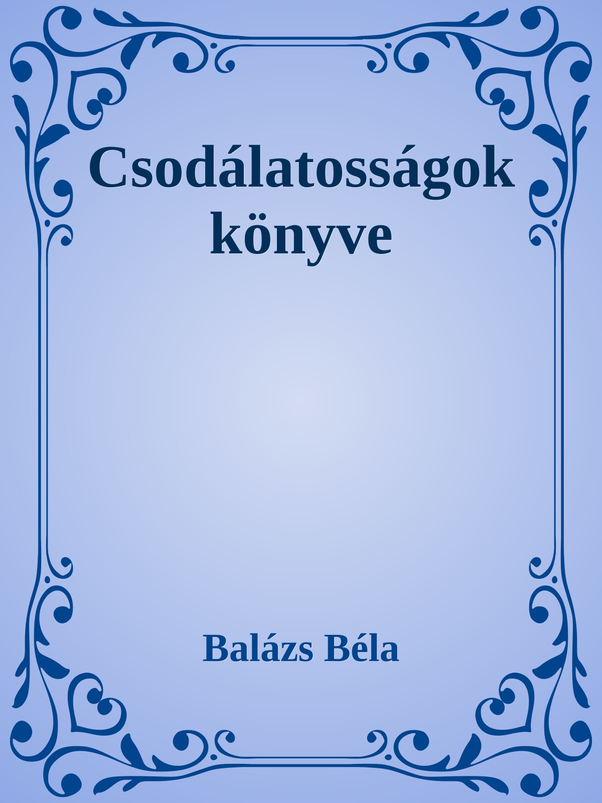 Balázs Béla - Csodálatosságok könyve [eKönyv: epub, mobi]