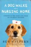 Sue Halpern - A Dog Walks into a Nursing Home [antikvár]