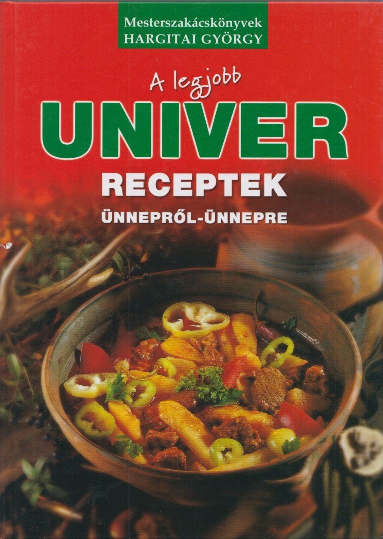 Hargitay György - A legjobb Univer receptek ünnepről-ünnepre [antikvár]