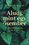 Merijn van de Laar - Aludj, mint egy ősember - A pihentető alvás ősi titka