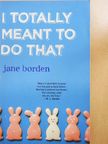Jane Borden - I Totally Meant to Do That [antikvár]