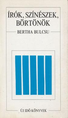Bertha Bulcsu - Írók, színészek, börtönök [antikvár]