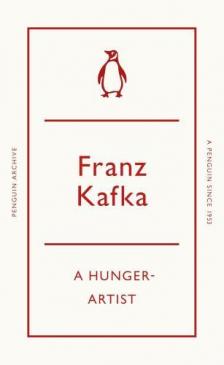 Franz Kafka - A Hunger-Artist (Penguin Archive)