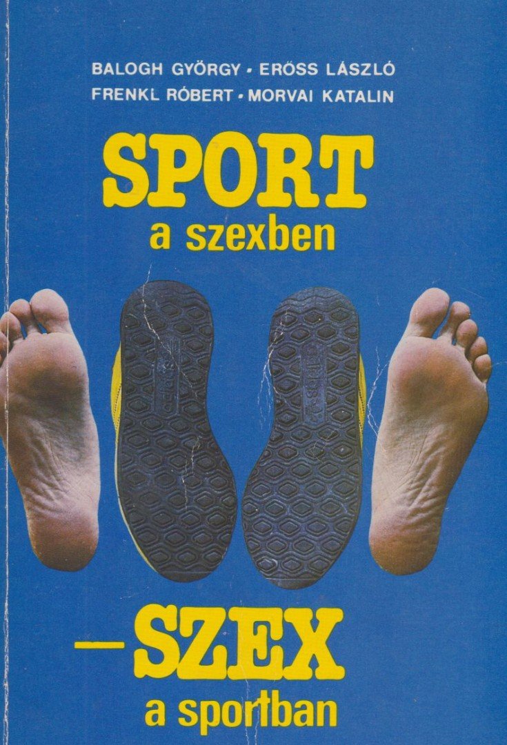 Balogh György, Erőss László, Frenkl Róbert, Morvai Katalin - Sport a szexben - szex a sportban [antikvár]