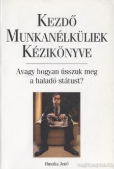 Huszka Jenő - Kezdő munkanélküliek kézikönyve [antikvár]