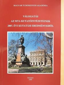 Válogatás az MTA kutatóintézeteinek 2007. évi kutatási eredményeiből [antikvár]