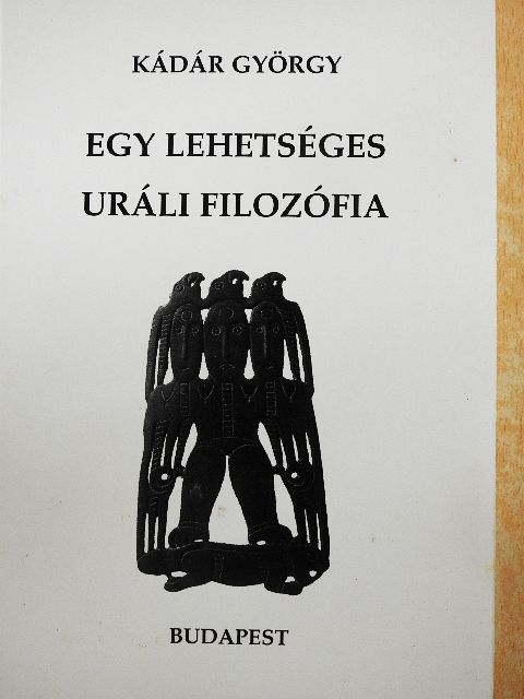 Kádár György - Egy lehetséges uráli filozófia [antikvár]