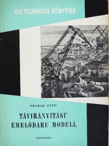 Petrik Ottó - Távirányítású emelődaru modell [antikvár]
