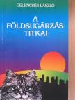 Gelencsér László - A földsugárzás titkai [antikvár]