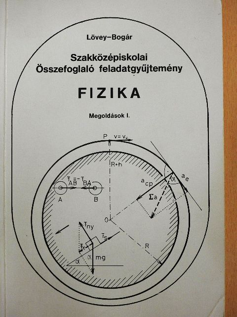 Bogár Péter - Szakközépiskolai összefoglaló feladatgyűjtemény - Fizika - Megoldások I. [antikvár]