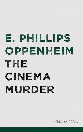 OPPENHEIM, E. PHILLIPS - The Cinema Murder [eKönyv: epub, mobi]