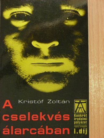 Kristóf Zoltán - A cselekvés álarcában [antikvár]