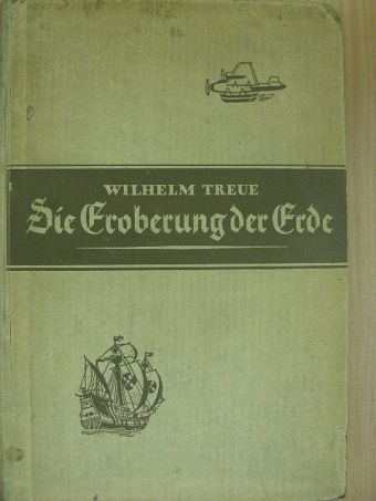 Wilhelm Treue - Die Eroberung der Erde (gótbetűs) [antikvár]
