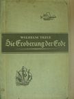 Wilhelm Treue - Die Eroberung der Erde (gótbetűs) [antikvár]