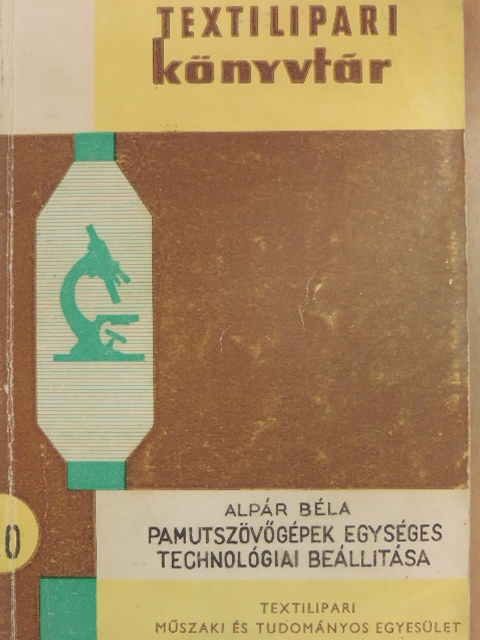 Alpár Béla - Pamutszövőgépek egységes technológiai beállítása [antikvár]