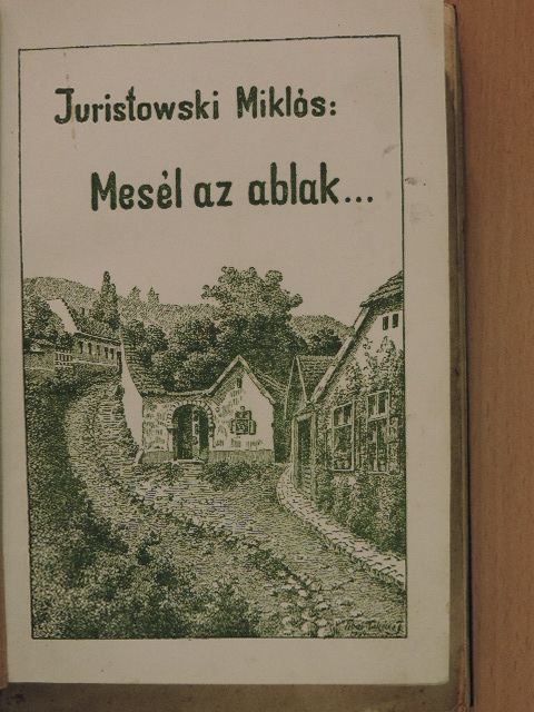 Juristowski Miklós - Mesél az ablak.../Borország/Tavaszi Reggel/Egy különleges könyvtár [antikvár]