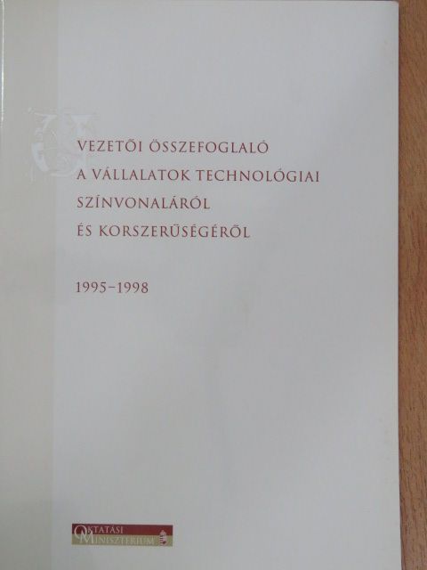 Belyó Pál - Vezetői összefoglaló a vállalatok technológiai színvonaláról és korszerűségéről 1995-1998 [antikvár]