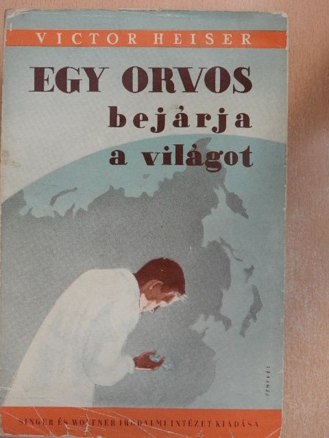 Victor Heiser - Egy orvos bejárja a világot [antikvár]