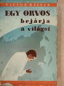 Victor Heiser - Egy orvos bejárja a világot [antikvár]