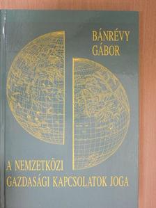 Bánrévy Gábor - A nemzetközi gazdasági kapcsolatok joga [antikvár]