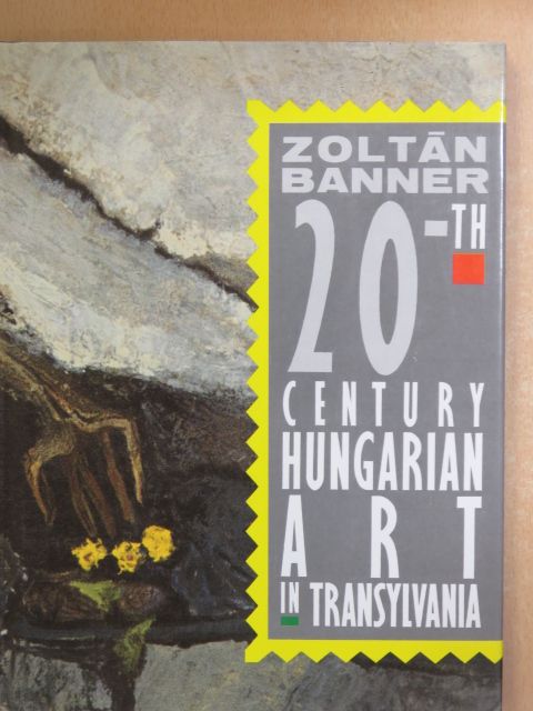 Banner Zoltán - 20th Century Hungarian Art in Transylvania [antikvár]