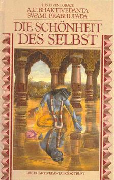 A. C. BHAKTIVEDANTA SWAMI PRABHUPÁDA - Die Schönheit des Selbst [antikvár]