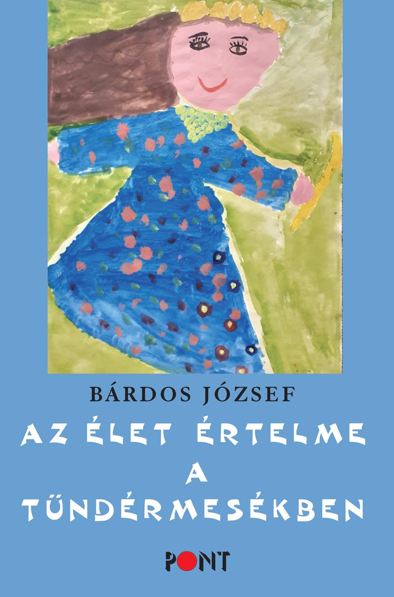 Bárdos József - Az élet értelme a tündérmesékben
