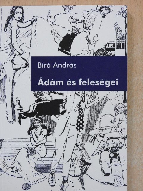 Bíró András - Ádám és feleségei [antikvár]