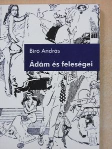 Bíró András - Ádám és feleségei [antikvár]