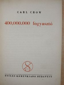 Carl Crow - 400,000.000 fogyasztó [antikvár]