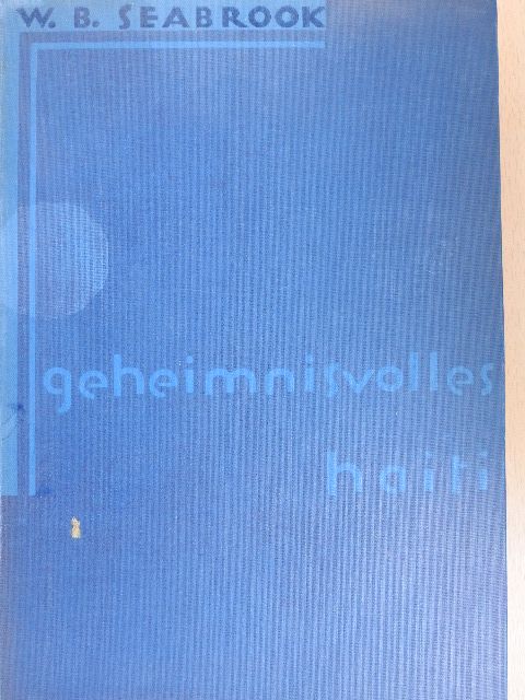 W. B. Seabrook - Geheimnisvolles Haiti [antikvár]