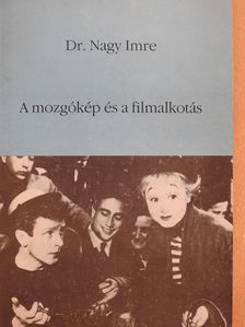 Dr. Nagy Imre - A mozgókép és a filmalkotás (dedikált példány) [antikvár]