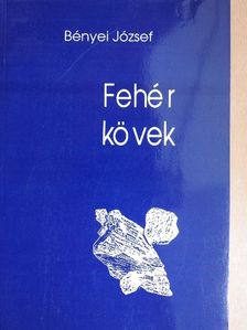 Bényei József - Fehér kövek [antikvár]