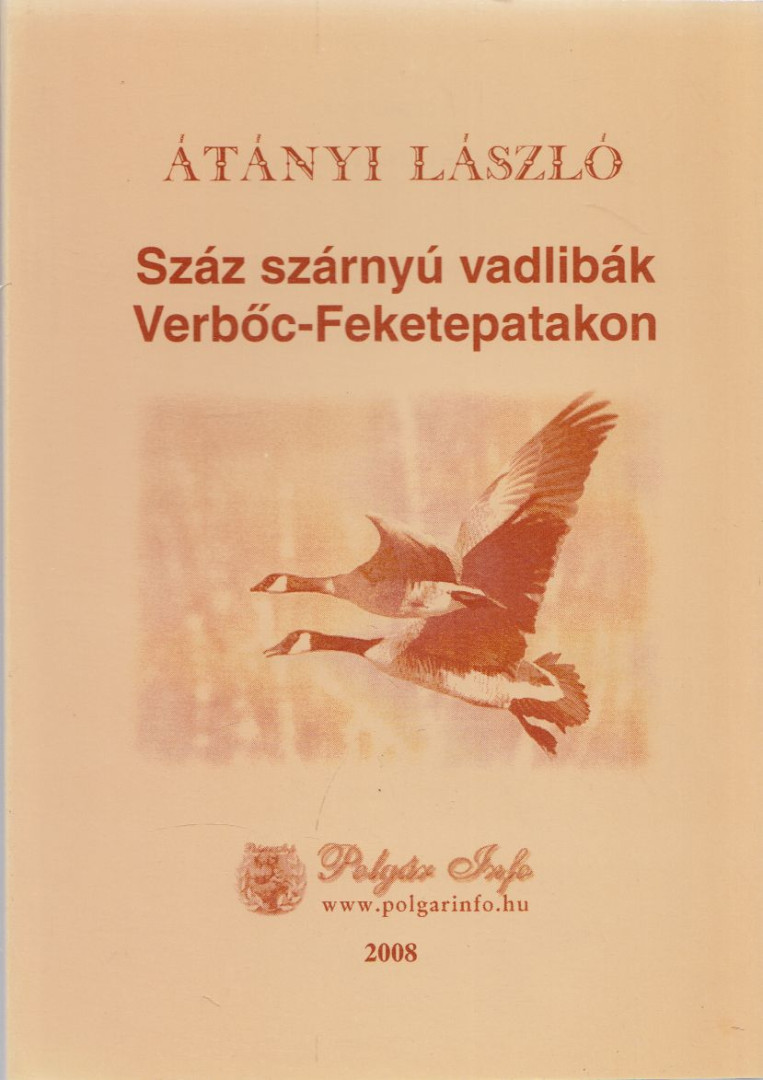 Átányi László - Száz szárnyú vadlibák Verbőc-Feketepatakon [antikvár]