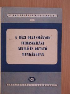 A házi olvasmányok felhasználása nevelő és oktató munkánkban [antikvár]